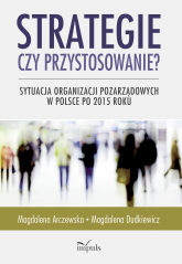 Strategie czy przystosowanie? Sytuacja organizacji pozarządowych w Polsce po 2015 roku - Magdalena Arczewska | mała okładka