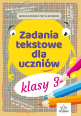 Zadania tekstowe dla uczniów klasy 3 - Jadwiga Dejko | mała okładka