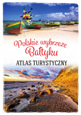 Polskie wybrzeże Bałtyku. Atlas turystyczny - Magdalena Stefańczyk | mała okładka