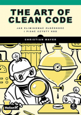 The Art of Clean Code. Jak eliminować złożoność i pisać czysty kod -  | mała okładka