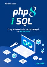PHP 8 i SQL. Programowanie dla początkujących w 43 lekcjach - Mariusz Duka | mała okładka