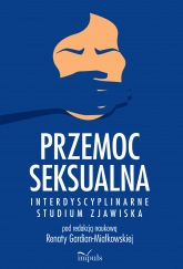 Przemoc seksualna Interdyscyplinarne studium zjawiska - Renata Gardian-Miałkowska | mała okładka
