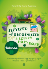 Języczek-Podróżniczek i cztery pory roku Wiosna. Scenariusze grupowych zajęć logopedycznych dla dzieci cztero- i pięcioletnich - Aneta Muszyńska | mała okładka