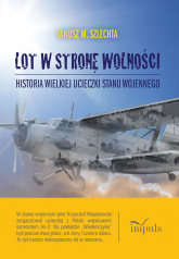 Lot w stronę wolności Historia wielkiej ucieczki stanu wojennego - Janusz Szlechta | mała okładka