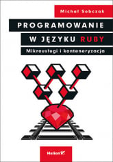 Programowanie w języku ruby mikrousługi i konteneryzacja - Sobczak Michał | mała okładka