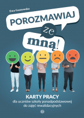 Porozmawiaj ze mną! Karty pracy dla uczniów szkoły ponadpodstawowej do zajęć rewalidacyjnych - Ewa Gnatowska | mała okładka