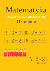 Matematyka. Dzielenie. Zeszyt ćwiczeń dla klas 1-3 - Monika Ostrowska | mała okładka