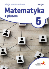 Matematyka z plusem lekcje powtórzeniowe dla klasy 5 szkoła podstawowa wersja 2 wydanie 2022 - Grochowalska Marzenna | mała okładka