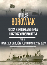 Dywizjon Okrętów Podwodnych 1932-1939 - Mariusz Borowiak | mała okładka