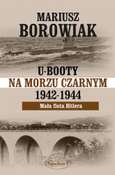 U-Booty na Morzu Czarnym 1942-1944. Mała flota Hitlera - Mariusz Borowiak | mała okładka