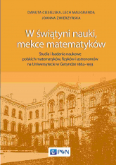 W świątyni nauki, mekce matematyków. Studia i badania naukowe polskich matematyków, fizyków i astronomów na Uniwersytecie w Getyndze 1884-1933 -  | mała okładka