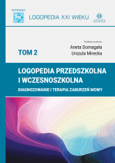 Logopedia przedszkolna i wczesnoszkolna Tom 2 Diagnozowanie i terapia zaburzeń mowy - Aneta Domagała | mała okładka