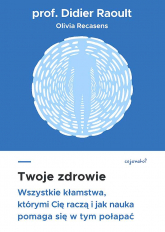 Twoje zdrowie. Wszystkie kłamstwa, którymi cię raczą, i jak nauka pomaga się w tym połapać -  | mała okładka