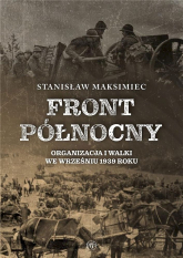 Front Północny. Organizacja i walki we wrześniu 1939 roku - Stanisław Maksimiec | mała okładka