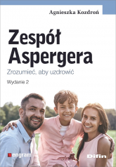 Zespół Aspergera. Zrozumieć, aby uzdrowić wyd. 2 - Agnieszka Kozdroń | mała okładka