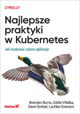 Najlepsze praktyki w Kubernetes. Jak budować udane aplikacje - Praca zbiorowa | mała okładka