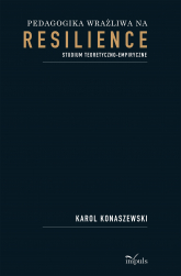 Pedagogika wrażliwa na resilience Studium teoretyczno-empiryczne - Karol Konaszewski | mała okładka