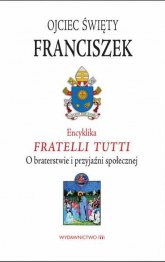 Encyklika Fratelli tutti. O braterstwie i przyjaźni społecznej - Papież Franciszek | mała okładka
