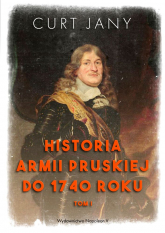 Historia armii pruskiej do 1740 roku. Tom 1 - Jany Curt | mała okładka
