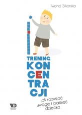 Trening koncentracji Jak rozwijać uwagę i pamięć dziecka - Iwona Sikorska | mała okładka