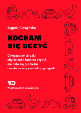 Kocham się uczyć Odwracamy obrazki, aby dziecko kochało czytać, nie bało się geometrii… - Jagoda Cieszyńska | mała okładka