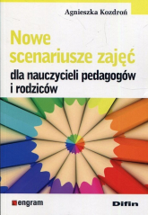 Nowe scenariusze zajęć dla nauczycieli pedagogów i rodziców - Agnieszka Kozdroń | mała okładka