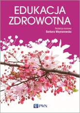 Edukacja zdrowotna podstawy teoretyczne metodyka praktyka - Woynarowska Barbara | mała okładka