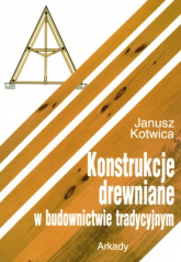 Konstrukcje drewniane w budownictwie tradycyjnym - Janusz Kotwica | mała okładka