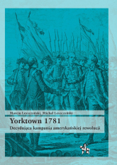 Yorktown 1781 Decydująca kampania amerykań rewolucji - Leszczyński Marcin J., Michał Leszczyński | mała okładka