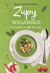 Zupy wegańskie. 90 przepisów nie tylko dla wegan - Monika Gajewska-Okonek | mała okładka