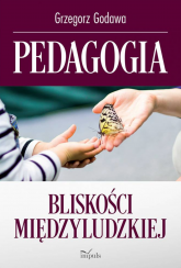 Pedagogia bliskości międzyludzkiej - Grzegorz Godawa | mała okładka