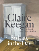 So Late in the Day wer. angielska - Claire Keegan | mała okładka