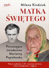 Matka świętego. Poruszające świadectwo Marianny Popiełuszko - Milena Kindziuk | mała okładka