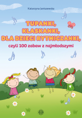Tupanki, klaskanki, dla dzieci rytmiczanki, czyli 100 zabaw z najmłodszymi - Katarzyna Janiszewska | mała okładka