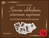 Sercem układane, wierszem zapisane 222 życzenia na różne okazje - Zofia Bojanowska-Frydrysiak | mała okładka