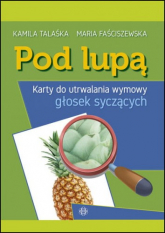 Pod lupą Karty do utrwalania wymowy głosek syczących - Kamila Talaśka | mała okładka