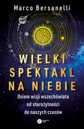 Wielki spektakl na niebie. Osiem wizji wszechświata od starożytności do naszych czasów -  | mała okładka