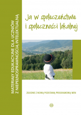 Materiały edukacyjne ja w społeczeństwie i społeczności lokalnej materiały edukacyjne dla uczniów z niepełnosprawnością intelektualną - Opracowanie Zbiorowe | mała okładka