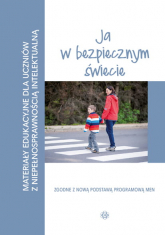 Materiały edukacyjne ja w bezpiecznym świecie materiały edukacyjne dla uczniów z niepełnosprawnością intelektualną - Opracowanie Zbiorowe | mała okładka