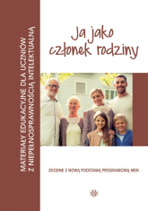 Ja jako członek rodziny materiały edukacyjne dla uczniów z niepełnosprawnością intelektualną - Opracowanie Zbiorowe | mała okładka