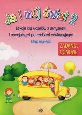 Ja i mój świat 2 lekcje dla uczniów z autyzmem i specjalnymi potrzebami edukacyjnymi etap wyrazu zadania domowe - Opracowanie Zbiorowe | mała okładka