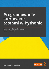 Programowanie sterowane testami w Pythonie. Jak tworzyć skalowalne zestawy testów i aplikacji - Alessandro Molina | mała okładka