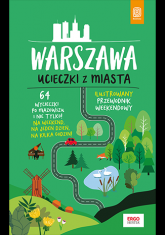 Warszawa. Ucieczki z miasta. Przewodnik weekendowy wyd. 1 - Flaczyńska Malwina, Flaczyński Artur | mała okładka