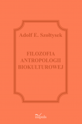 Filozofia antropologii biokulturowej - Szołtysek Adolf E. | mała okładka