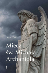 Miecz św. Michała Archanioła - Artur Żak | mała okładka