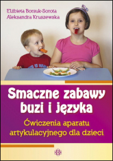 Smaczne zabawy buzi i języka Ćwiczenia aparatu artykulacyjnego dla dzieci - Elżbieta Borsuk-Sorota | mała okładka