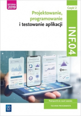 Projektowanie, programowanie i testowanie aplikacji Kwalifikacja INF.04 Podręcznik Część 2 - Praca zbiorowa | mała okładka