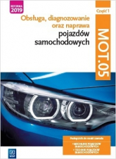 Obsługa, diagnozowanie oraz naprawa pojazdów samochodowych. MOT.05. Mechanik pojazdów samochodowych, technik pojazdów samochodowych. Część 1 - Bukała Wanda, Dąbrowski Marian, Figurski Janusz, Opracowanie Zbiorowe | mała okładka