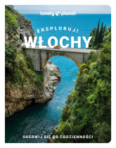 Włochy. Eksploruj! Lonely Planet - Opracowanie Zbiorowe | mała okładka
