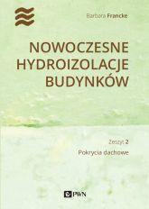 Nowoczesne hydroizolacje budynków. Pokrycia dachowe -  | mała okładka